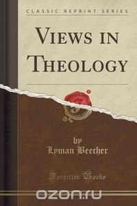 Views in Theology (Classic Reprint)