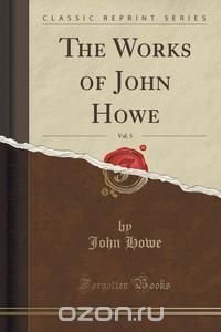 The Works of John Howe, Vol. 5 (Classic Reprint)