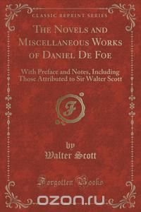 The Novels and Miscellaneous Works of Daniel De Foe