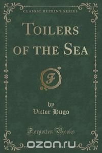 Toilers of the Sea (Classic Reprint)