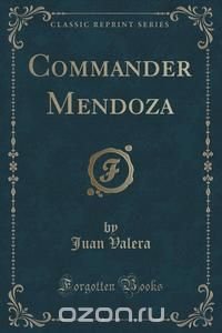 Commander Mendoza (Classic Reprint)