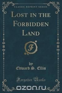 Lost in the Forbidden Land (Classic Reprint)