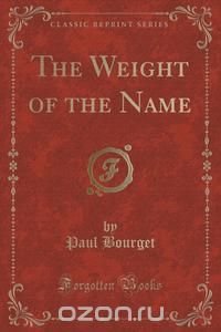 The Weight of the Name (Classic Reprint)