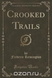 Crooked Trails (Classic Reprint)