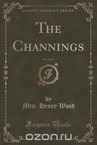 The Channings, Vol. 1 of 3 (Classic Reprint)