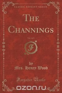 The Channings, Vol. 2 of 3 (Classic Reprint)