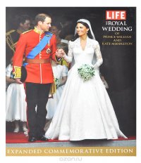 Life: The Royal Wedding of Prince William and Kate Middleton