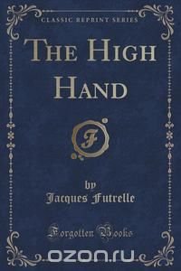 The High Hand (Classic Reprint)