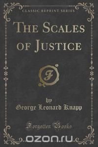 The Scales of Justice (Classic Reprint)