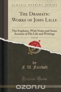 The Dramatic Works of John Lilly, Vol. 2 of 2