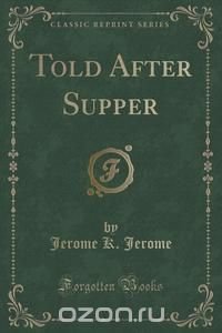 Told After Supper (Classic Reprint)