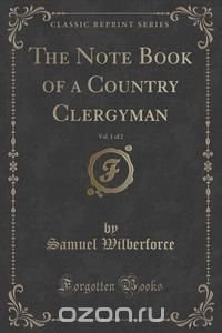 The Note Book of a Country Clergyman, Vol. 1 of 2 (Classic Reprint)