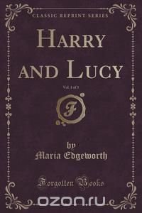 Harry and Lucy, Vol. 1 of 3 (Classic Reprint)