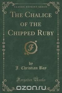 The Chalice of the Chipped Ruby (Classic Reprint)