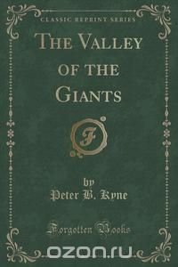 The Valley of the Giants (Classic Reprint)