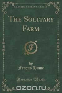 The Solitary Farm (Classic Reprint)