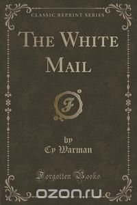 The White Mail (Classic Reprint)