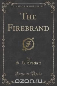 The Firebrand (Classic Reprint)