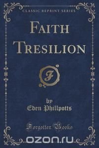 Faith Tresilion (Classic Reprint)