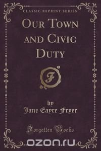 Our Town and Civic Duty (Classic Reprint)