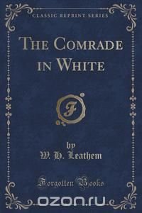 The Comrade in White (Classic Reprint)