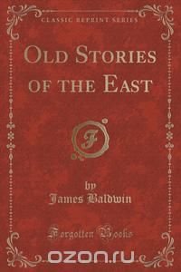 Old Stories of the East (Classic Reprint)