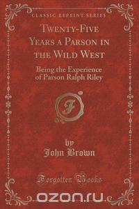 Twenty-Five Years a Parson in the Wild West