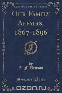 Our Family Affairs, 1867-1896 (Classic Reprint)