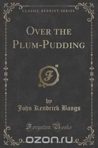 Over the Plum-Pudding (Classic Reprint)