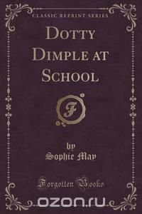 Dotty Dimple at School (Classic Reprint)