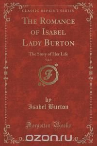 The Romance of Isabel Lady Burton, Vol. 1