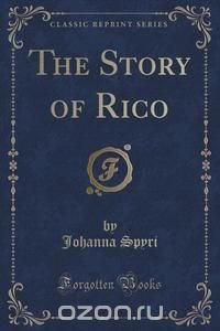 The Story of Rico (Classic Reprint)