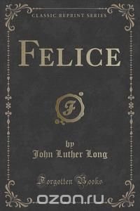 Felice (Classic Reprint)