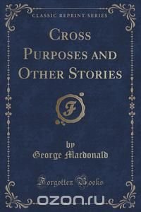 Cross Purposes and Other Stories (Classic Reprint)