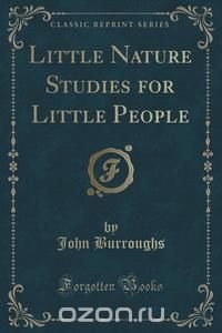 Little Nature Studies for Little People (Classic Reprint)