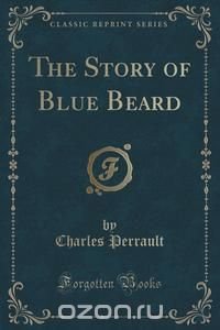 The Story of Blue Beard (Classic Reprint)