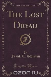 The Lost Dryad (Classic Reprint)