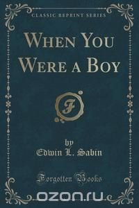 When You Were a Boy (Classic Reprint)