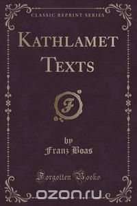 Kathlamet Texts (Classic Reprint)