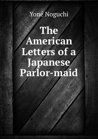 The American Letters of a Japanese Parlor-maid