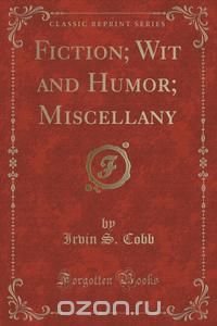 Fiction; Wit and Humor; Miscellany (Classic Reprint)