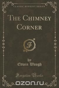 The Chimney Corner (Classic Reprint)