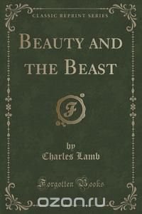 Beauty and the Beast (Classic Reprint)