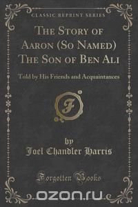 The Story of Aaron (So Named) The Son of Ben Ali