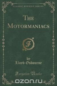 The Motormaniacs (Classic Reprint)