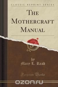 The Mothercraft Manual (Classic Reprint)