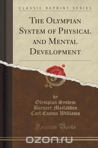 The Olympian System of Physical and Mental Development (Classic Reprint)