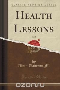 Health Lessons, Vol. 1 (Classic Reprint)