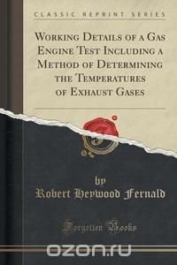 Working Details of a Gas Engine Test Including a Method of Determining the Temperatures of Exhaust Gases (Classic Reprint)