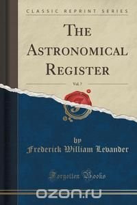 The Astronomical Register, Vol. 7 (Classic Reprint)